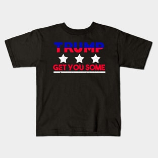 Trump - Get You Some Kids T-Shirt